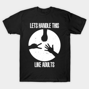 Lets Handle This Like Adults T-Shirt